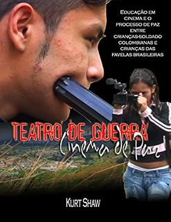 Livro Teatro da Guerra, Cinema da Paz: Educação em cinema e o processo de paz entre crianças-soldado colombianas e crianças das favelas brasileiras