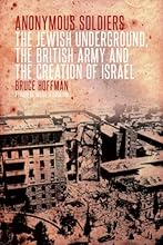 Anonymous Soldiers: The Jewish Underground, the British Army and the Creation of Israel