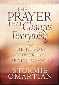 The Prayer That Changes Everything®: The Hidden Power of Praising God