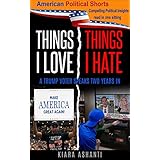 Things I Love and Things I Hate: A Trump Voter Speaks Two Years In (American Political Shorts Book 2)