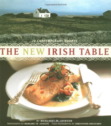 The New Irish Table: 70 Contemporary Recipes by Margaret M. Johnson