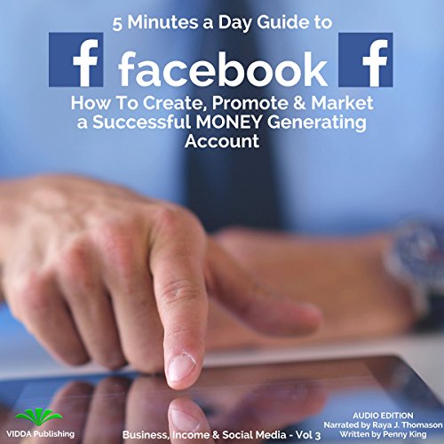 Download 5 Minutes a Day Guide to Facebook: How to Create, Promote, & Market a Successful Money Generating Account Download 5 Minutes a Day Guide to Facebook: How to Create, Promote, & Market a Successful Money Generating Account
