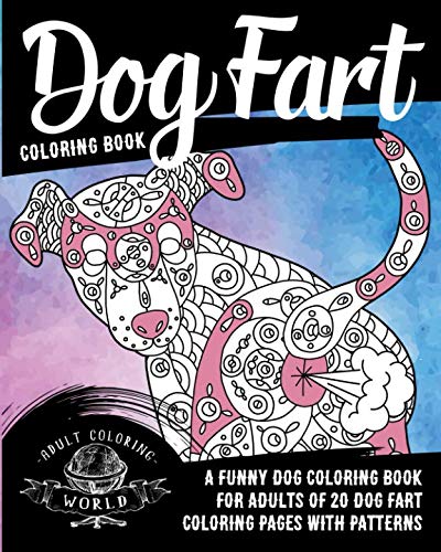 Dog Fart Coloring Book: A Funny Dog Coloring Book for Adults of 20 Dog Fart Coloring Pages with Patt Dog Fart Coloring Book: A Funny Dog Coloring Book for Adults of 20 Dog Fart Coloring Pages with Patt