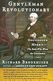 Front cover for the book Gentleman Revolutionary : Gouverneur Morris, the Rake Who Wrote the Constitution by Richard Brookhiser
