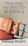Training My Wife To Be A Dog 2