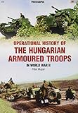 Operational History of the Hungarian Armoured Troops in World War II (Photosniper) by