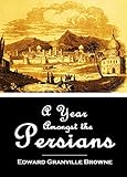 A Year Amongst the Persians (1893) by 
