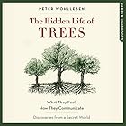 The Hidden Life of Trees: What They Feel, How They Communicate - Discoveries from a Secret World