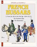 Officers and Soldiers of The French Hussars 1804 - 1812 : Volume 3 - From the 9th to the 14th Regime by