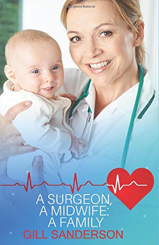 A SURGEON, A MIDWIFE: A FAMILY: A Heartwarming Medical Romance (Good, Bad and Ugly)