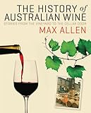 The History of Australian Wine: Stories from the Vineyard to the Cellar Door by 
