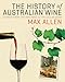 The History of Australian Wine: Stories from the Vineyard to the Cellar Door by 
