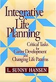 Integrative Life Planning: Critical Tasks for Career Develpment and Changing Life Patterns