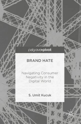 Brand Hate: Navigating Consumer Negativity in the Digital World