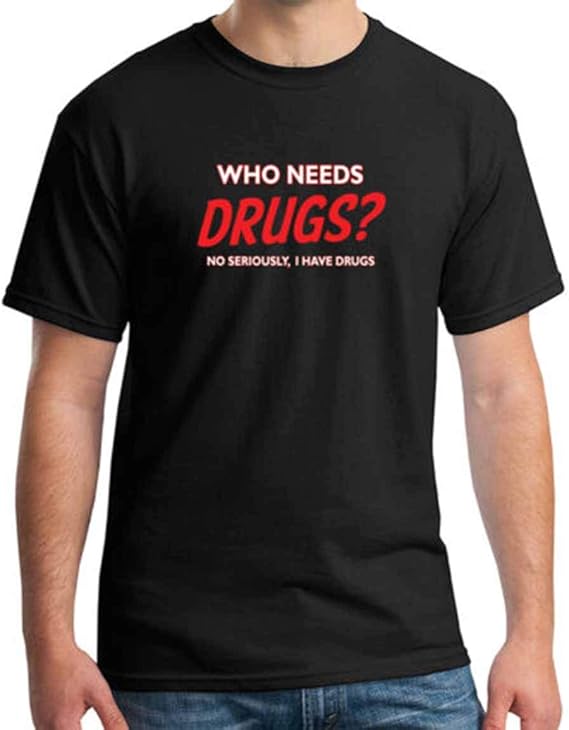 Funny Drug Meme Adult's TShirt Who Needs Drugs Joke Tee for Men