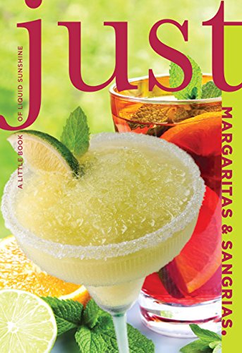 Just Margaritas and Sangrias: A Little Book of Liquid Sunshine (Just (Lyons Press))