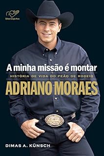 Livro A minha missão é montar: História de vida do peão de rodeio Adriano Moraes