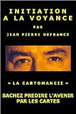 Initiation à la Voyance - Sachez Prédire l'Avenir par les cartes.
(French Edition)