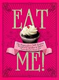 Eat Me!: The Stupendous, Self-Raising World of Cupcakes and Bakes According to Cookie Girl by Xanthe Milton