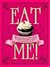 Eat Me!: The Stupendous, Self-Raising World of Cupcakes and Bakes According to Cookie Girl by Xanthe Milton