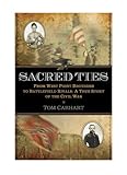Sacred Ties: From West Point Brothers to Battlefield Rivals: A True Story of the Civil War by Tom Carhart