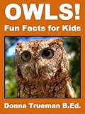 Owls! Fun Facts for Kids - An Owl Picture Book of the Snowy Owl, Great Horned Owl, Burrowing Owl, Screech Owl & More