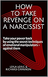 HOW TO TAKE REVENGE ON A NARCISSIST: Take your power back by using the secret techniques of emotional manipulators - against them
