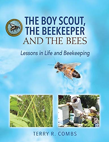 The Boy Scout, The Beekeeper and The Bees: Lessons in Life and Beekeeping by Terry R Combs