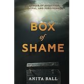 Box of Shame: A Memoir of Addiction, Survival, and Forgiveness