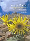 Alpine Plants: Ecology for Gardeners by 