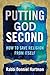 Putting God Second: How to Save Religion from Itself