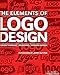 The Elements of Logo Design: Design Thinking, Branding, Making Marks by 
