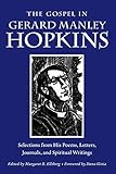 The Gospel in Gerard Manley Hopkins: Selections from His Poems, Letters, Journals, and Spiritual Wri by Gerard Manley Hopkins, Margaret R. Ellsberg