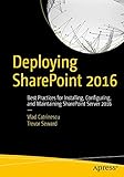 Deploying SharePoint 2016: Best Practices for Installing, Configuring, and Maintaining SharePoint Server 2016