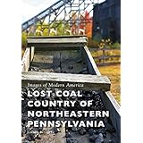 Lost Coal Country of Northeastern Pennsylvania (Images of Modern America)
