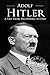 Adolf Hitler: A Life From Beginning to End