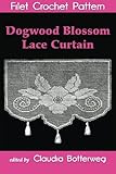 Dogwood Blossom Lace Curtain Filet Crochet Pattern: Complete Instructions and Chart by Claudia Botterweg, Miss Dick Mountford