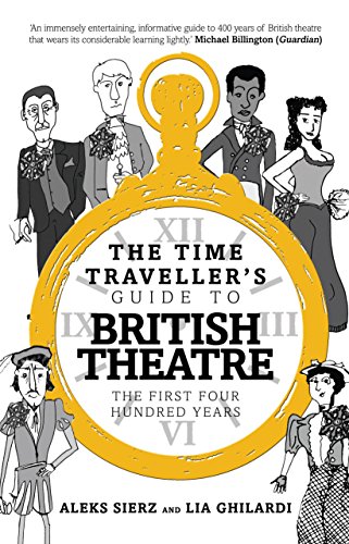 The Time Traveller's Guide to British Theatre: The First Four Hundred Years