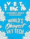 Vet Tech Adult Coloring Book: A Snarky, Relatable & Humorous Adult Coloring Book For Veterinary Technicians by Vet Tech Passion Publishing