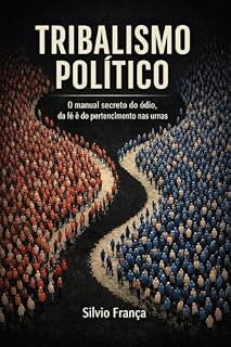 Livro Tribalismo Político: O manual secreto do ódio, da fé e do pertencimento nas urnas.