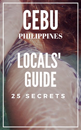 Cebu 25 Secrets - The Locals Travel Guide  For Your Trip to Cebu 2019 Philippines