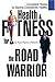 Health & Fitness for the Road Warrior: Consistent Fitness by Staying Consistently Healthy by Kurt Gutierrez
