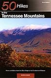 50 Hikes in the Tennessee Mountains: Hikes and Walks from the Blue Ridge to the Cumberland Plateau