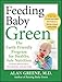Feeding Baby Green: The Earth Friendly Program for Healthy, Safe Nutrition During Pregnancy, Childho by