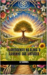 Livro Florescendo na Alma: O Caminho das Virtudes