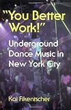 "You Better Work!" Underground Dance Music in New York City