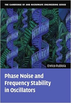 Phase Noise and Frequency Stability in Oscillators (The Cambridge RF and Microwave Engineering Series) Phase Noise and Frequency Stability in Oscillators (The Cambridge RF and Microwave Engineering Series)