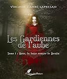 Rose, la lutte contre le destin: Saga fantasy (Les Gardiennes de l'Aube t. 1) (French Edition) by Virginie Carré-Lapresad