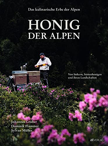Das kulinarische Erbe der Alpen - Honig der Alpen: Von Imkern, Sortenhonigen und ihren Landschaften. Das flüssige Gold…