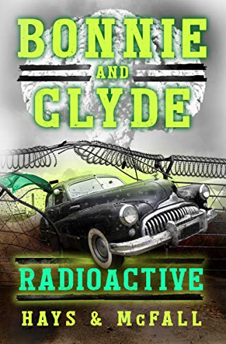 Bonnie and Clyde: Radioactive by Clark Hays